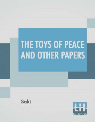 The Toys Of Peace And Other Papers