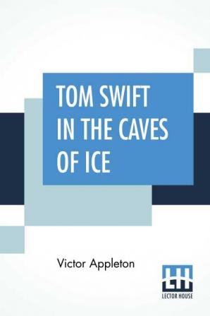 Tom Swift In The Caves Of Ice