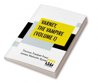 Varney The Vampire (Volume I); Or The Feast Of Blood. A Romance.