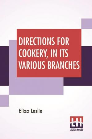 Directions For Cookery In Its Various Branches