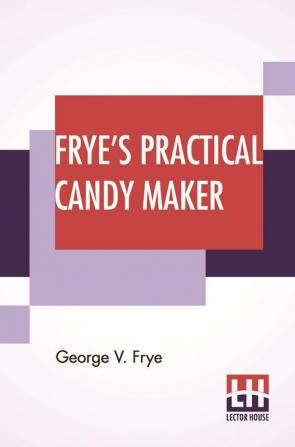 Frye's Practical Candy Maker