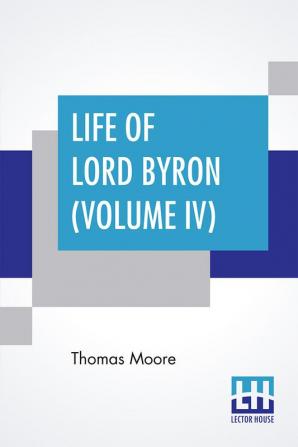 Life Of Lord Byron (Volume IV)