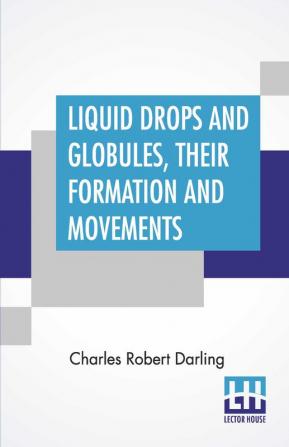 Liquid Drops And Globules Their Formation And Movements