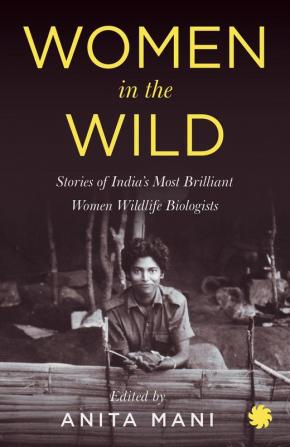 Women in the Wild: Stories of India’s Most Brilliant Women