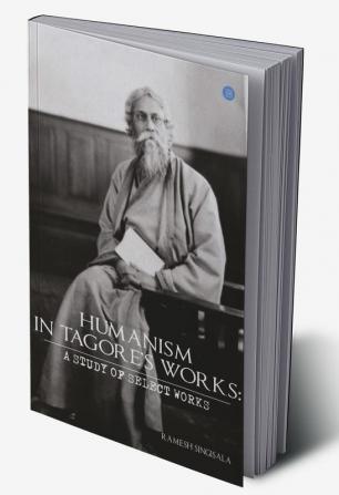 HUMANISM IN TAGORE'S WORKS: A STUDY OF SELECT WORKS