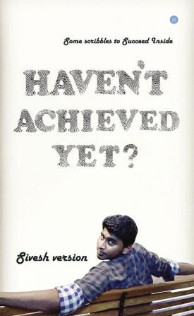 HAVEN'T ACHIEVED YET?