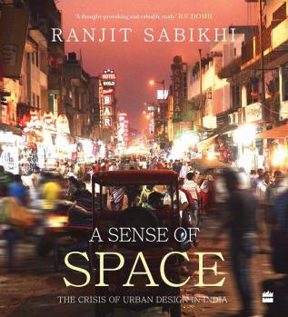 A Sense of Space: The Crisis of Urban Design in India