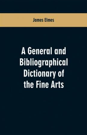 A general and bibliographical dictionary of the fine arts