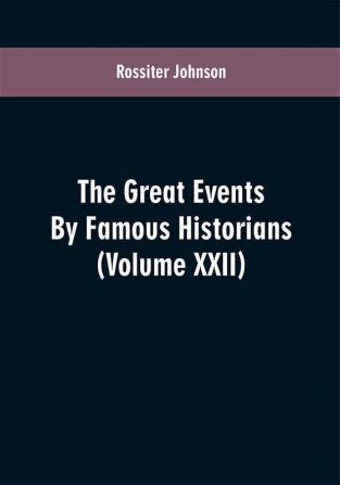 The Great events by famous historians (Volume XXII)