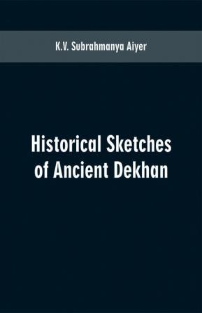 Historical sketches of ancient Dekhan