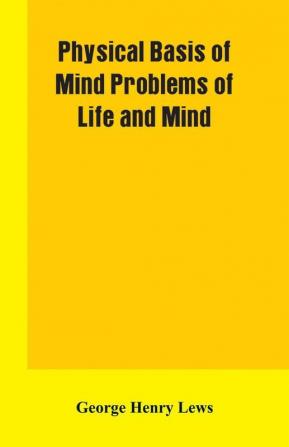 Physical Basis Of Mind Problems Of Life And Mind