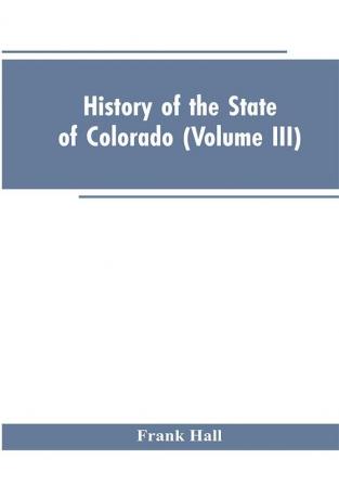 History of the State of Colorado (Volume III)