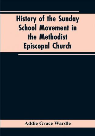 History of the Sunday School Movement in the Methodist Episcopal Church