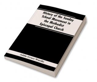 History of the Sunday School Movement in the Methodist Episcopal Church