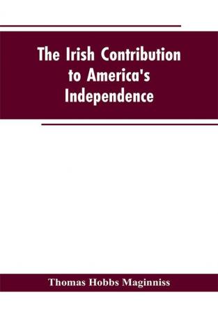 The Irish Contribution to America's Independence