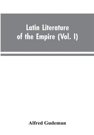 Latin Literature of the Empire (Vol. I)