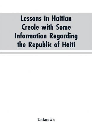 Lessons in Haitian Creole with some information regarding the Republic of Haiti