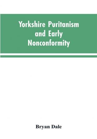 Yorkshire Puritanism and Early Nonconformity