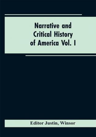 Narrative and critical history of America Vol. I