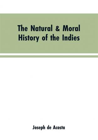 The natural & moral history of the Indies VOL. I.