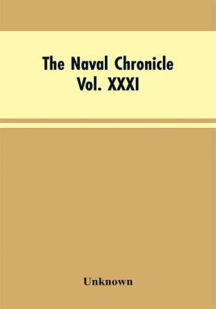 The Naval ChronicleVol. XXXI. January to June 1814