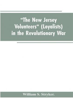 The New Jersey volunteers (loyalists) in the revolutionary war