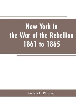 New York in the war of the rebellion 1861 to 1865