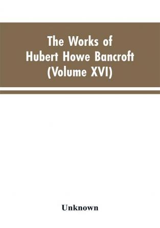 The Works of Hubert Howe Bancroft