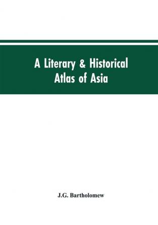 A literary & historical atlas of Asia