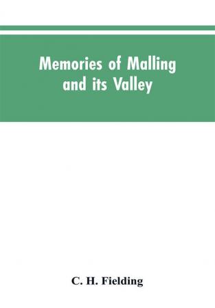 Memories of Malling and its valley; with a fauna and flora of Kent