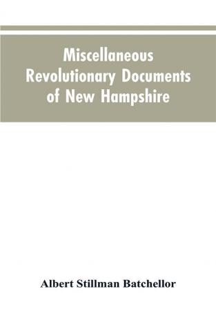 Miscellaneous revolutionary documents of New Hampshire