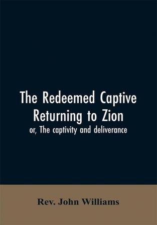 The redeemed captive returning to Zion; or The captivity and deliverance