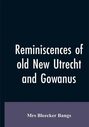 Reminiscences of old New Utrecht and Gowanus