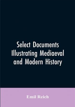 Select Documents Illustrating Mediaeval and Modern History