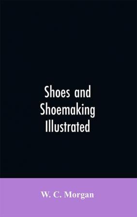 Shoes and shoemaking illustrated