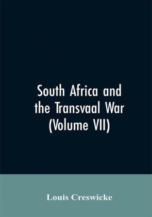 South Africa and the Transvaal War (Volume VII)