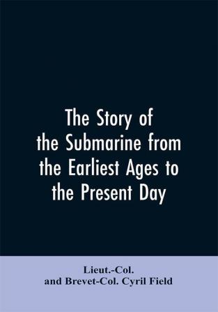 The story of the submarine from the earliest ages to the present day