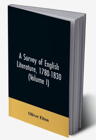 A survey of English literature 1780-1830 (Volume I)