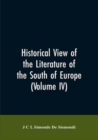 Historical View of the Literature of the South of Europe (Volume IV)