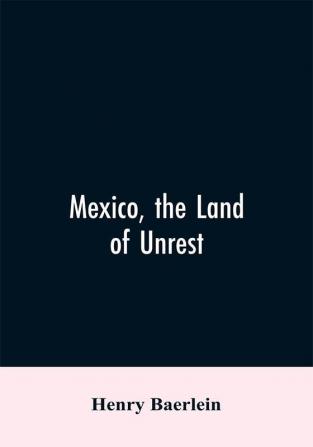 Mexico the Land of Unrest