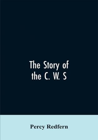 The story of the C. W. S. The jubilee history of the cooperative wholesale society limited. 1863-1913