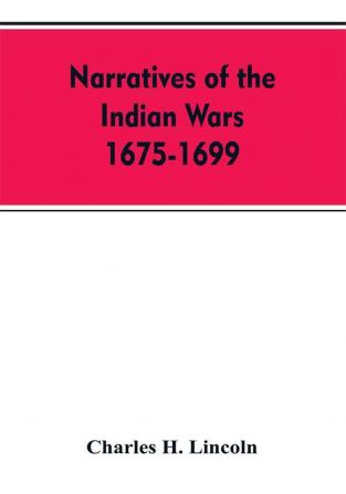 Narratives Of The Indian Wars 1675-1699