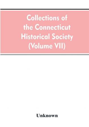 Collections of the Connecticut Historical Society (Volume VII)