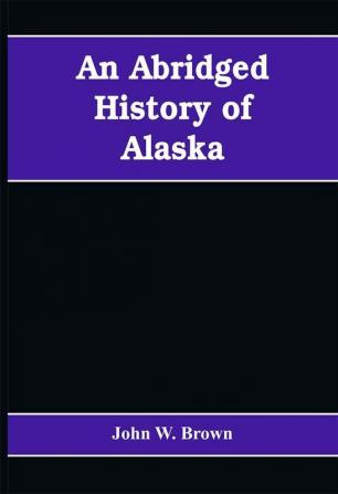 An abridged history of Alaska