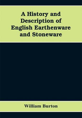 A History and Description of English Earthenware and Stoneware