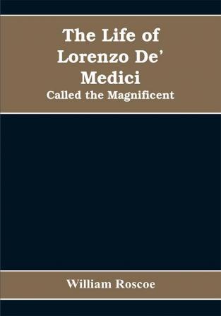 The Life of Lorenzo De' Medici