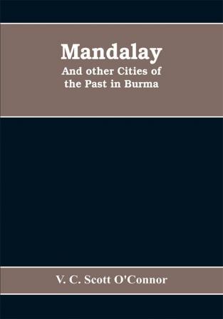 Mandalay and other cities of the past in Burma