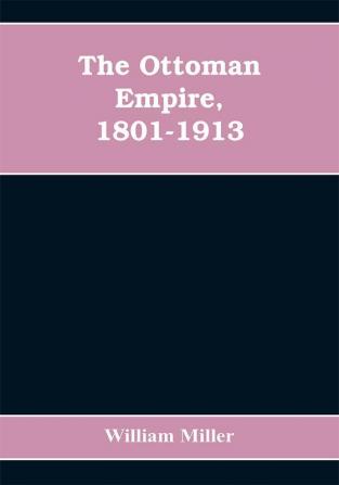 The Ottoman Empire 1801-1913