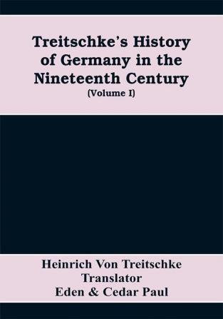 Treitschke's History of Germany in the nineteenth century (Volume I)