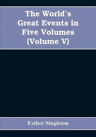 The World's Great Events in Five Volumes